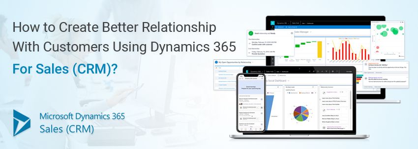 How-to-Create-Better-Relationship-with-Customers-Using-Dynamics-365-for-Sales-CRM
