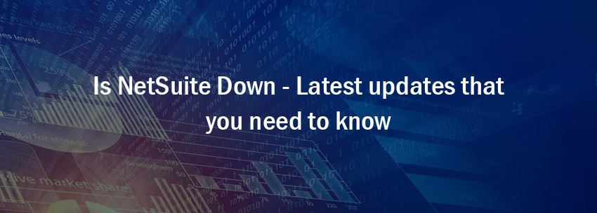 Is-NetSuite-Down-Latest-updates-that-you-need-to-know